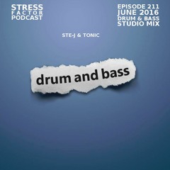 Stress Factor Podcast 211 - Ste-J and Tonic - June 2016 Drum and Bass Studio Mix