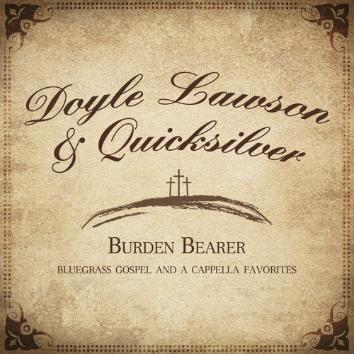 Doyle Lawson and Quicksilver- "Burden Bearer"
