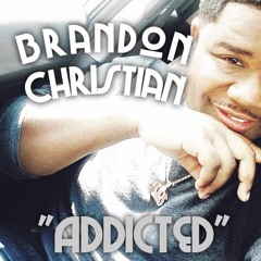 Addicted x Brandon Christian