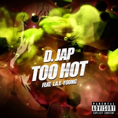 D.Jap - Too Hot Ft. J.a.y. Young