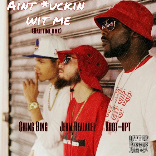 "Aint *uckin wit me" @Adotupt x @Jermrealadel x @Chingbing