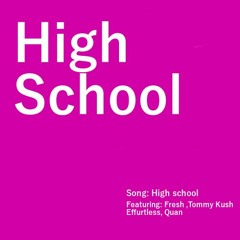 High School ft. Fresh, Tommy Kush, Effurtless, Quan