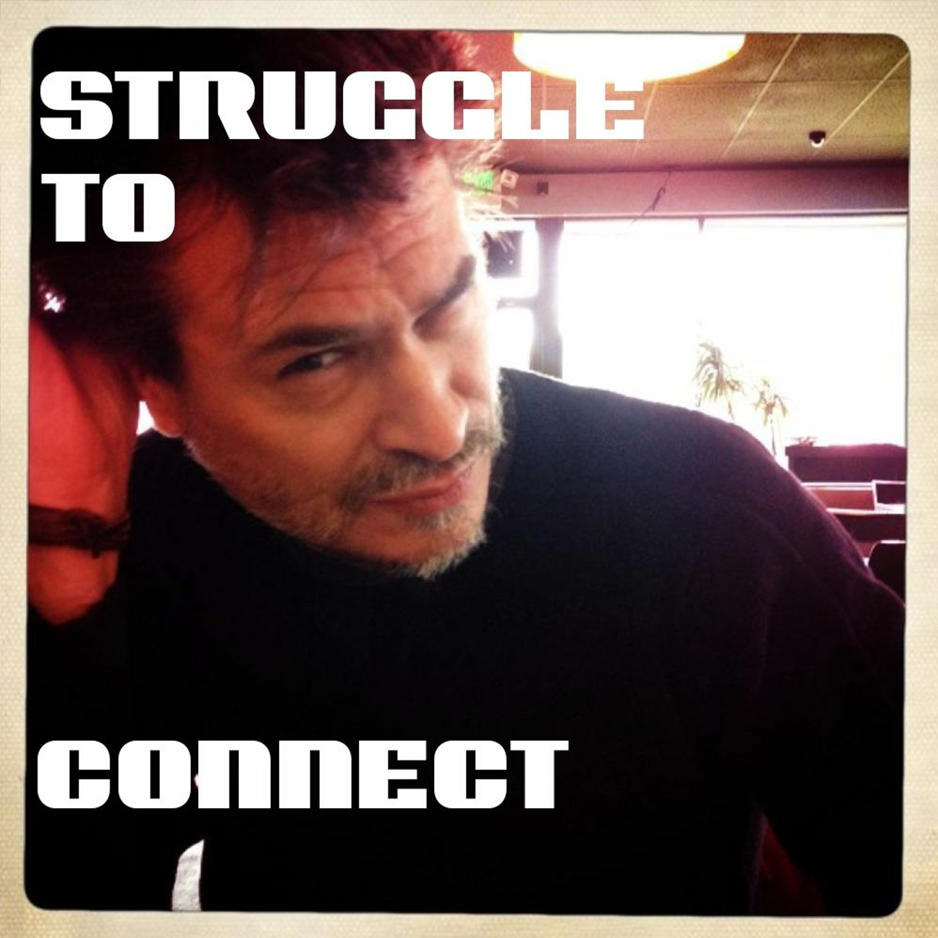 Struggle to Connect