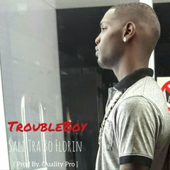 TroubleBoy - Sali Tra Bo Florin [ Prod By. Quality Pro ]