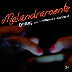 Dennis Feat. Nandinho e Nego Bam - Malandramente ( Prod. Dennis e Dj Rd )
