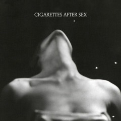 Cigarettes After Sex - You