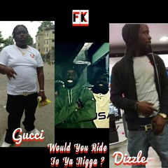GUCCI GAMBINO FT DIZZLE Would You Ride For Ya Nigga
