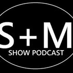 S&M Show Podcast Episode Fourteen