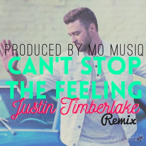 Stream Justin Timberlake- Can't Stop The Feeling Remix (Prod. by Mo Musiq)  by Mo Musiq | Listen online for free on SoundCloud