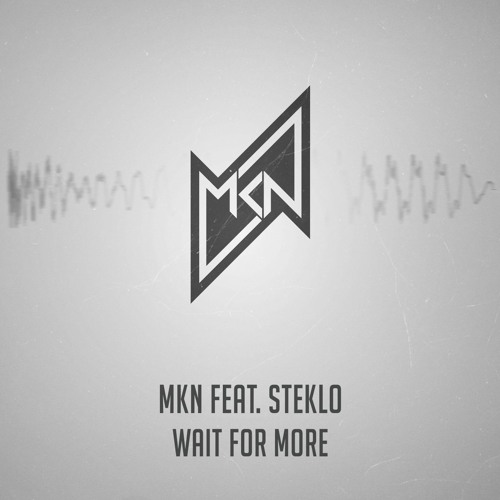 MKN feat. Steklo - Wait For More | Free Download