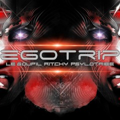 Ritchy VS Psylotribe VS Le Goupil - Ego Trip
