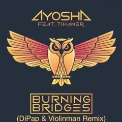 Ayosha Feat. Tihamer - Burning Bridges (DiPap & Violinman Remix)