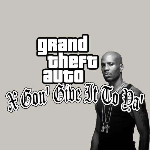 GTA - Gon Give It To Ya