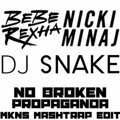 Bebe Rexha ft. Nicki Minaj vs Dj Snake - No Broken Propaganda (MKNS MashTrap Edit)