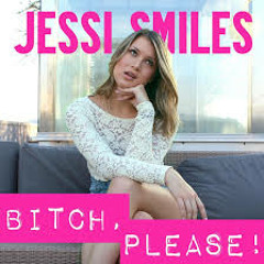 Jessi Smiles - Bitch, Please!