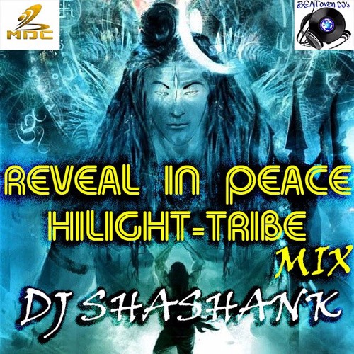 REVEAL IN PEACE(HIGLIGHT TRIBE mix)DJ SHASHANK