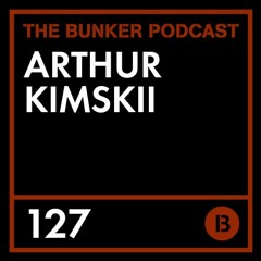 The Bunker Podcast 127 - Arthur Kimskii