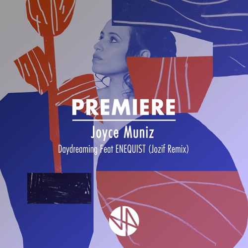 Premiere: Joyce Muniz - Daydreaming Feat ENEQUIST (Jozif Remix)