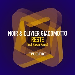 Noir & Olivier Giacomotto - Reste (Raxon Remix) OUT NOW