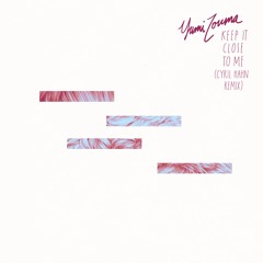 Yumi Zouma - Keep It Close To Me (Cyril Hahn Remix)