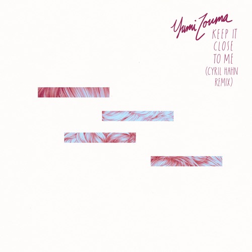 Yumi Zouma - Keep It Close To Me (Cyril Hahn Remix)