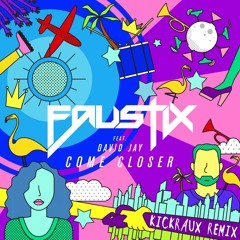 Faustix - Come Closer (KickRaux Remix) feat. David Jay