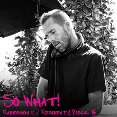 So What Radioshow 70/Pascal B [1st Resident]
