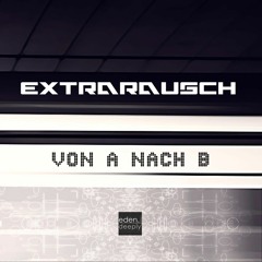 ED034 Extrarausch - Von A Nach B EP (Snippet)