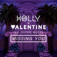 Holly & VALENTINE - Missing You (feat. Sophie Meiers)