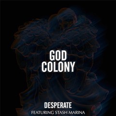 God Colony Ft. Stash Marina - "Desperate"