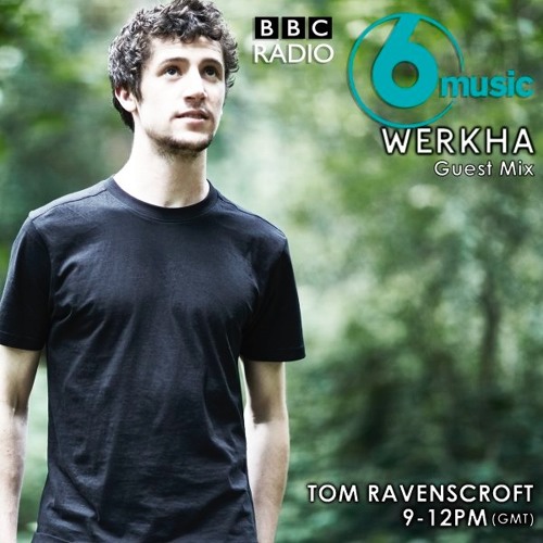 Stream Werkha - BBC Radio 6 Music - Guestmix for Tom Ravenscroft by Werkha  | Listen online for free on SoundCloud