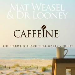 Caffeine - Mat Weasel Vs Dr Looney - No Master
