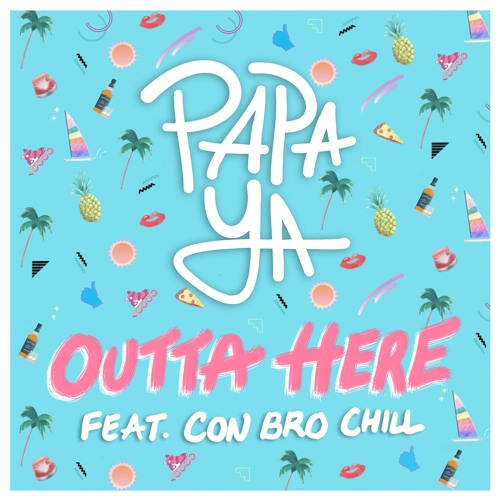 Papa Ya - Outta Here (feat. Con Bro Chill)