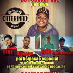 == PODCAST 002 DJ WN DO CATARINA { Part.}- [DJS MAJOR - JHONY LEMOS - MT - EULLER - DL ]