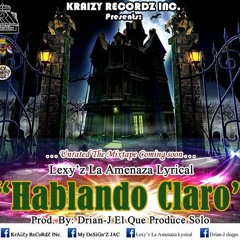 Lexy'z La Amenaza Lyrical - Hablando Claro (Prod. By. Drian-J El Que Produce Solo)