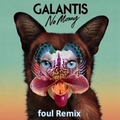 No Money (foul Remix) - Galantis