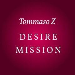 Tommaso Z - Desire Mission