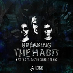 Breaking The Habit (Vertigo ft. Sacred Element Remix - Linkin Park *FREE DOWNLOAD*