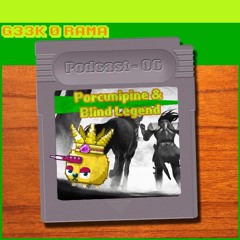 Geek'O'rama -Episode 006- Porcunipine & Blind Legend