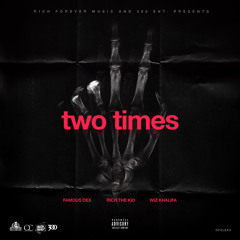 2 TIMES FAMOUS DEX FT. RICH THE KID & WIZ