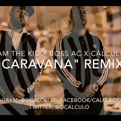 Sam The Kid X Boss AC X Cálculo - Caravana Remix