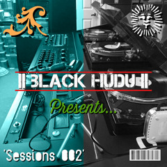 ||BLACK HUDU|| Presents... 'SESSIONS 002'