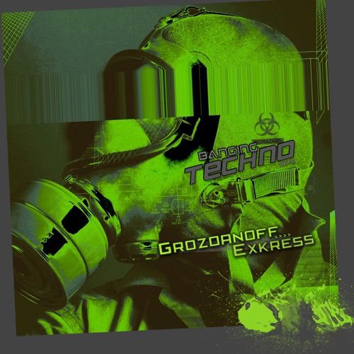 Banging Techno sets 127 >> Grozdanoff // EXKRESS