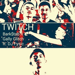 TWITCH - Bark$tab X Gally Glitch ft. DJ Fysic ( Original Mix )