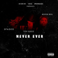 Tev Geez - Never Ever Ft. Spade O & ReeseRel
