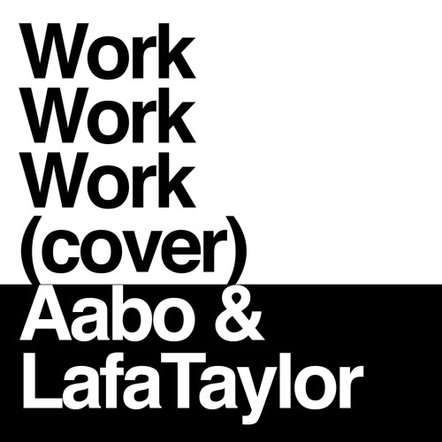 Work Work Work - with Lafa Taylor (cover)