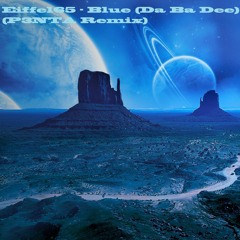 Eiffel65 - Blue (Da Ba Dee) (P3NTA Remix)