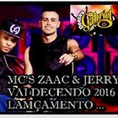 MC'S Zaac E Jerry - Vai Decendo - LAMÇAMENTO 2016 (( DJGabriel MPC ))