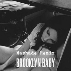 Brooklyn Baby- Lana Del Rey (mashade Remix)