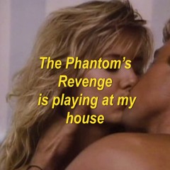 The Phantom's Revenge Is Playing At My House